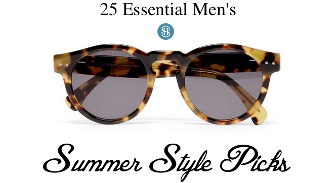 25 Essential Men's Summer Style Picks - He Spoke Style