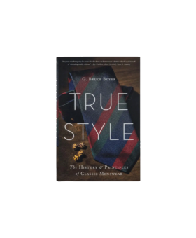 True Style by G. Bruce Boyer - He Spoke Style