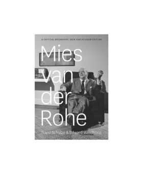 Mies van der Rohe: A Critical Biography - by Franz Schulze and Edward Windhorst